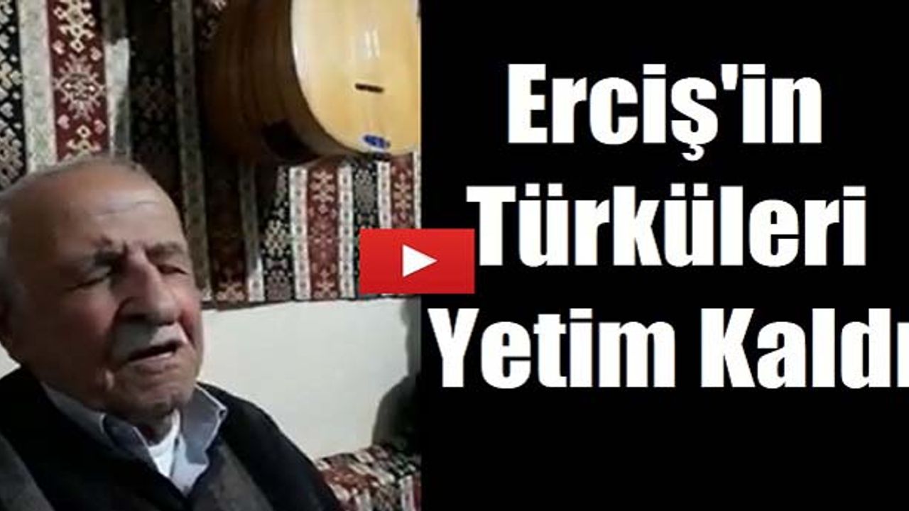 Erciş'in Türküleri Yetim Kaladı