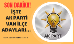 AK Parti'nin Van ilçe belediye başkan adayları belli oldu!