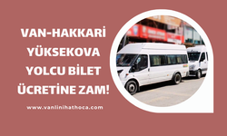 Van-Hakkari-Yüksekova Ulaşım Ücretine Zam!