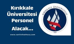 Kırıkkale Üniversitesi 121 Sözleşmeli Personel Alacak