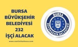 Bursa Büyükşehir Belediyesi Çeşitli Branşlarda 232 İşçi Alacak