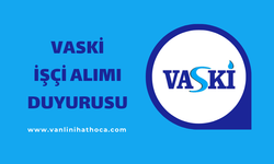 VASKİ'nin 170 Kişilik İşçi Alımı Mülakat Sonuçları Belli Oldu