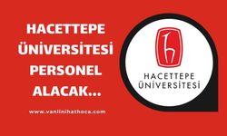 Hacettepe Üniversitesi Çeşitli Branşlarda 165 Personel Alacak