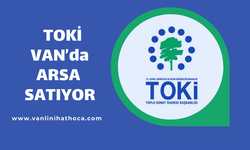 TOKİ Van Dahil 51 ilde arsa satışı yapacak