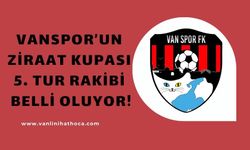 Vanspor'un Türkiye Ziraat Kupası 5. Tur Rakibi Belli Oludu