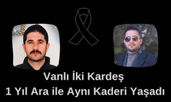 Vanlı İki kardeş bir yıl arayla aynı kaderi yaşadı