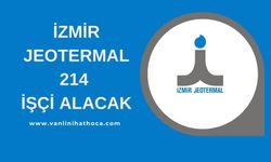 İzmir Jeotermal Enerji 214 Daime İşçi Alacak