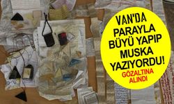 Van'da parayla büyü yapıp, muska yazan şahıs yakalandı