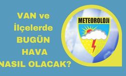 Van ve İlçelerinde Bugün Hava Durumu Nasıl Olacak?