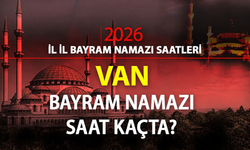 VAN VE İLÇELERİ BAYRAM NAMAZI SAATİ 2026
