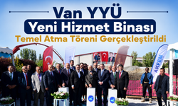 Van YYÜ Yeni Hizmet Binası Temel Atma Töreni Gerçekleştirildi