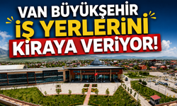 Van Büyükşehir İş Yerlerini Kiraya Veriyor