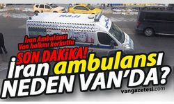 İran Ambulansı Van Halkını Korkuttu!