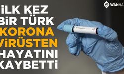 İlk Kez Bir Türk Koronavirüsten Yaşamını Yitirdi!