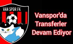 Vanspor'da Transferler Devam Ediyor
