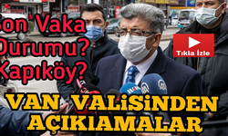Van Valisinden  Son Vaka Sayıları ve Kapıköy Açıklaması
