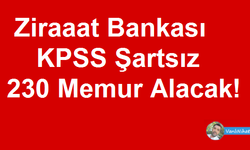 Ziraat Bankası KPSS Şartsız 230 Personel Alacak