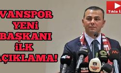 Vanspor'un Yeni Başkanından ilk Açıklamalar