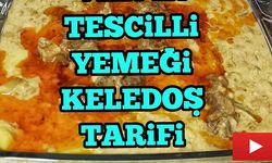 Türküsü ile Van'ın Tescilli Yemeklerinden Keledoş Tarifi
