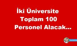 İki Üniversite Toplam 100 Personel Alacak