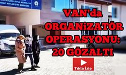 Van'da Göçmen Kaçakçısı 20 Organizatöre Operasyon