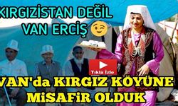 Van Erciş'teki Kırgız Köyünde Düğüne Misafir Olduk