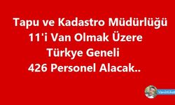 Tapu ve Kadastro Müdürlüğü 11'i Van Olmak Üzere Türkye Geneli 426 Personel Alacak
