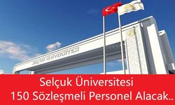 Selçuk Üniversitesi 150 Sözleşmeli Personel Alacak