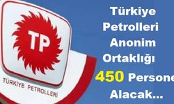 Türkiye Petrolleri Anonim Ortaklığı 450 Personel Alacak
