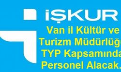 Van İl Kültür ve Turizm Müdürlüğü TYP Kapsamında İŞKUR Üzerinden Personel Alacak!