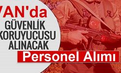 Van'da Güvenlik Korucusu Alımı Yapılacak