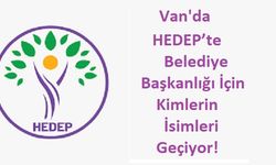 Van HEDEP’te belediye başkanlığı için kimlerin isimleri geçiyor!