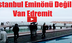 İstanbul Eminönü Değil Van Edremit