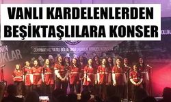 Vanlı Kardelenlerden Beşiktaşlılara Konser