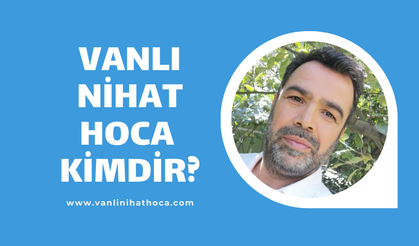 Vanlı Nihat Hoca Kimdir?
