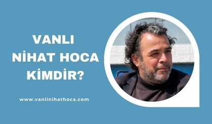 Vanlı Nihat Hoca Kimdir?