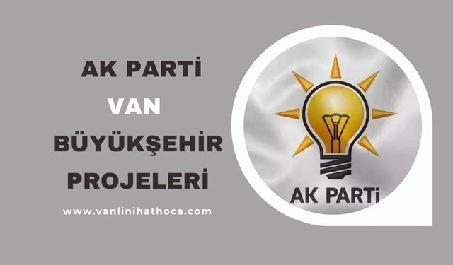 Ak Parti Van Büyükşehir Belediye Başkanı Adayı Projelerini Açıkladı