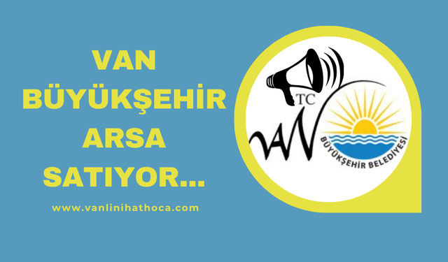 Van Büyükşehir Göl Manzaralı 29 Arsayı Satışa Çıkarıyor!