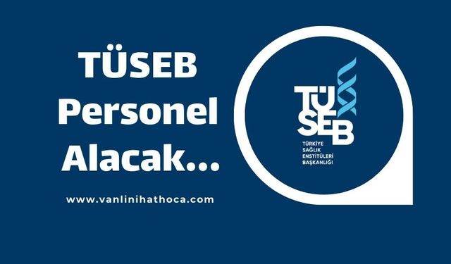 Türkiye Sağlık Enstitüleri Başkanlığına (TÜSEB) Personel Alacak