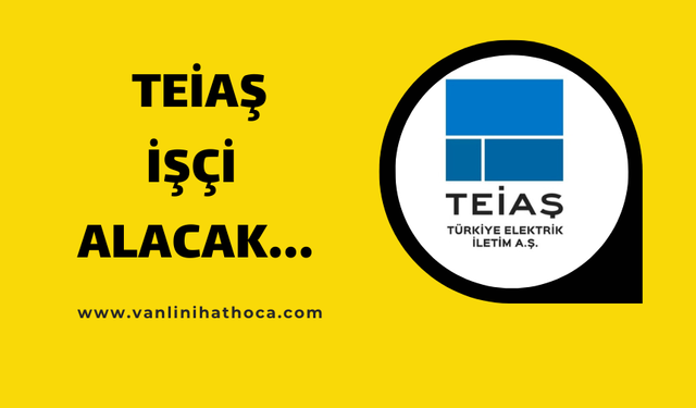 TEİAŞ 240 İşçi Alacak