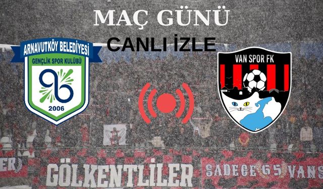 Arnavutköy - Vanspor Maçı Canlı İzle