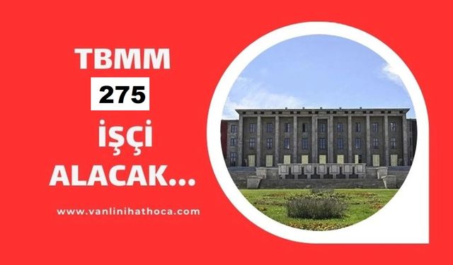 TBMM Çeşitli Branşlarda KPSS'siz Kura ile 275 İşçi Alacak!