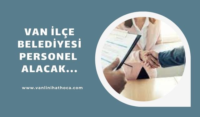 Van'da İlçe Belediyesi İşçi Alacak