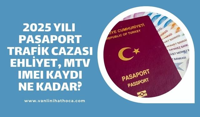 2025 Yılı Vergi ve Harçlar Oranları Belli Oldu! İşte Yeni Fiyatlar...