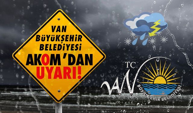 Van Valiliğinden Sonra Bir Uyarı da AKOM'dan!