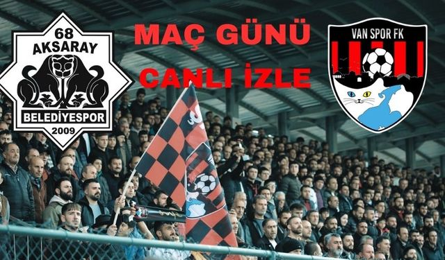 Aksarayspor - Vanspor Maçı Canlı İzle