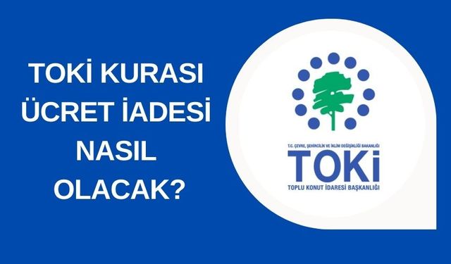 TOKİ kurasında adı çıkmayanlar parasını nasıl geri alacak?