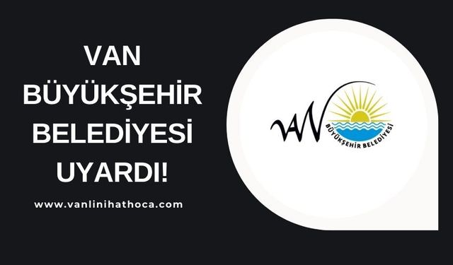Van Büyükşehir Belediyesinden Önemli Uyarı!