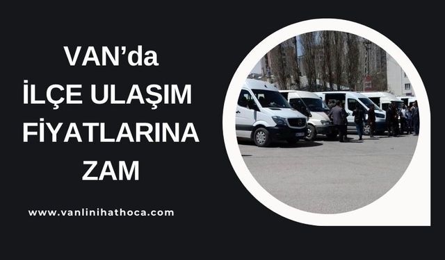 Van'da İlçe Ulaşım Fiyatlarına Zam!