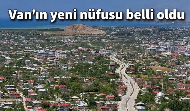 Van'ın Yeni Nüfusu Belli Oldu